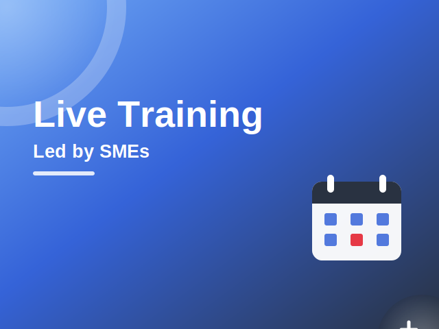 Live Training led by SMEs